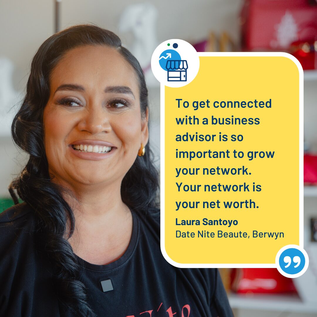 Laura Santoyo of Date Nite Beaute, Berwyn, stands in a business setting wearing a black shirt. On-screen text reads: “To get connected with a business advisor is so important to grow your network. Your network is your net worth.”
